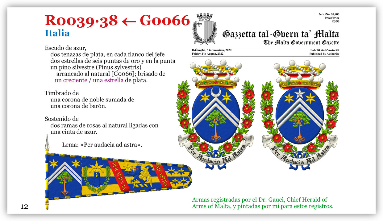 Escudo de azur, dos tenazas de plata, en cada flanco del jefe dos estrellas de seis puntas de oro y en la punta un pino silvestre (Pinus sylvestris) arrancado al natural [concesi�n G0066]; brisado respectivamente de un creciente de plata y de una estrella de plata. Timbrado de una corona de noble sumada de una corona de bar�n. Sostenido de dos ramas de rosas al natural ligadas con una cinta de azur. Lema: �Per audacia ad astra�.